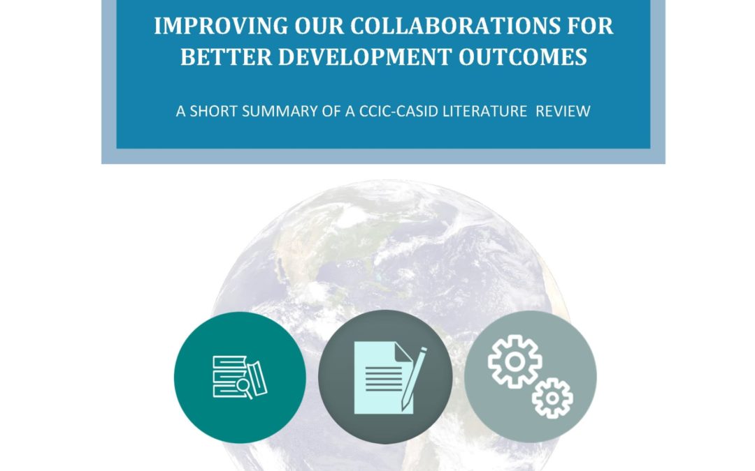 Improving our Collaborations for Better Development Outcomes. A Short Summary of a CCIC-CASID Literature Review.